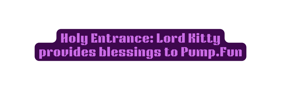 Holy Entrance Lord Kitty provides blessings to Pump Fun