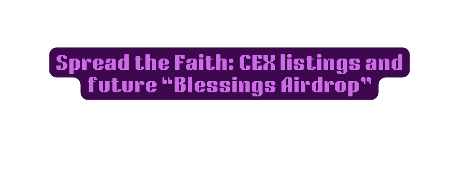 Spread the Faith CEX listings and future Blessings Airdrop